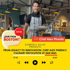 From Legacy to Innovation: Chef Alex Pineda’s Culinary Revolution at Que Mas - ¿Que Pasa Boston?