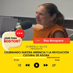 Celebrando Nuestra Herencia y la Revolución Cultural de Ágora - ¿Que Pasa Boston?