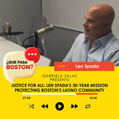 Justice for All: Len Spada’s 30-Year Mission Protecting Boston’s Latino Community - ¿Que Pasa Boston?