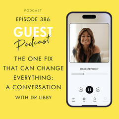 #386 - THE ONE FIX THAT CAN CHANGE EVERYTHING, with Dr Libby - Your Dream Life with Kristina Karlsson