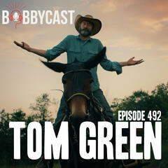 #492 - Tom Green on How He Got a Show on MTV, Pushing the Envelope When He Hosted Saturday Night Live and His Documentary About His Life - Bobbycast