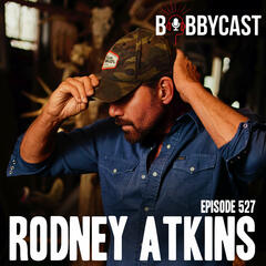 #527 - Rodney Atkins on When He Find Out He Was Adopted + Meeting His Birth Mom + Why Jimmy Butler Requested to Meet Him + How Delivering Wood To Alan Jackson Led to a Huge Career Moment + Why He Refused to Change His Name - Bobbycast