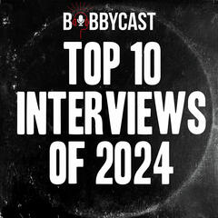 Top 10 BobbyCast Episodes of the Year (Part 1)  - Bobbycast