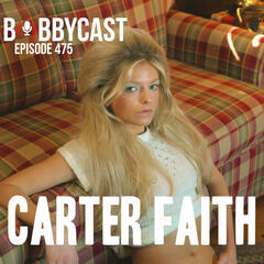 #476 - Carter Faith On Being A Shy Kid & Wanting To Be A Big Deal - Bobbycast