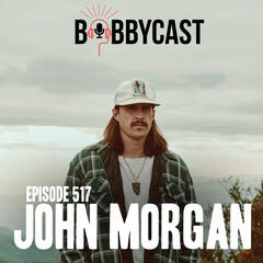 #517 - John Morgan on His Uber Driver Leading Him to Meet & Sing with Jason Aldean + Why He Drove a Trailer to Bobby's House + How He Discovered The Secret to Songwriting + Touring Playing Bluegrass at 11 Years Old - Bobbycast