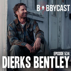 #534 - Dierks Bentley Discusses Why He and His Wife Sleep in Separate Beds + Addresses the Controversy Around His Last Single + The Bizarre Gift Tim McGraw Gave Him + Why He Believes in Manifestation after Flying Private with Kenny Chesney + The 1 Country Song That Made Him Want to Be an Artist - Bobbycast