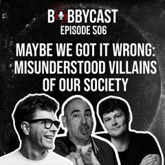 #506 - Maybe We Got it Wrong with Bobby, Reid & Eddie: Misunderstood Villains of Our Society  - Bobbycast