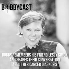Bobby remembers his friend Lesly Simon and shares their Conversation about her Cancer Diagnosis - Bobbycast