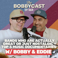 #565: Bobby and Eddie Debate if These Bands Actually Great or Just Nostalgic + Top 5 Favorite Music Documentaries - Bobby Bones Presents: The BobbyCast
