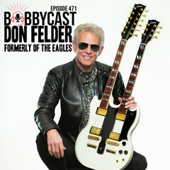 #471 - Don Felder Formerly of The Eagles on Untold Story Behind 'Hotel California' - Bobbycast