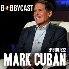 #522 - Mark Cuban on Why He Left Shark Tank & Sold His Majority Stake in the Mavericks + Auditioning for the Show While Hungover + Going Door-to-Door Selling Trash Bags as a 12-Year-Old + Bobby & Mike Discuss Some of the Biggest Success Stories from Shark Tank - Bobbycast
