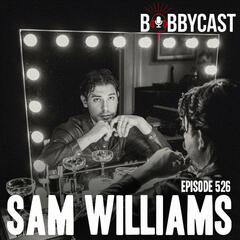 #526 - Sam Williams on His Dad, Hank Williams Jr., Walking Out Mid-Interview with Bobby a Few Years Ago + Living Up to a Family Legacy + How He Got Dolly Parton on Happy all the Time + Not Having Family Money Like People Assume - Bobbycast