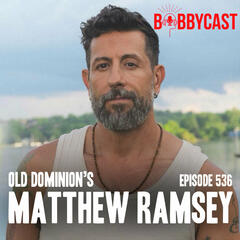 #536 - Matthew Ramsey on the Origin of Old Dominion & Why a Band Member is Left Out of Photos + Turning Down a Chance to Play with Taylor Swift - Twice! + Meeting His Hero Bruce Springsteen + Locking Eyes with Tim McGraw in the Bathroom + His Favorite Old Dominion Song Ever - Bobbycast