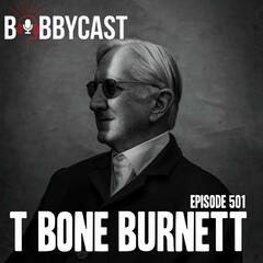 #501 - T-Bone Burnett on Turning Jeff Bridges Into a Country Artist, Working With the Counting Crows & Why He Doesn't Like Biopics + Bobby and Eddie Discuss Who Should Get Into This Year's Rock & Roll Hall of Fame  - Bobbycast