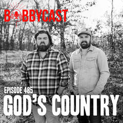 #485 - God's Country Returns to talk Burn Out, The Perfect Door Never Opening, Advice from Bobby & Worst Podcast Moments - Bobbycast