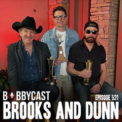 #521 - Brooks & Dunn on Whether or Not They Actually Like Each Other + Why Reba Played a Huge Role in Getting them to Get Back Together + The Time They Thought Their Run on Top Had Ended + Bobby & Eddie Discuss Some Unknown Behind the Scenes Stories About Bands in the Past  - Bobbycast