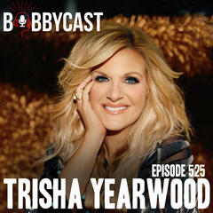 #525 - Trisha Yearwood on People Driving By Her House + Being Told She Wasn’t a Good Songwriter + She and Garth Going to the Grocery Store Regularly + Her Death Row Meal + How She was Almost Part of a Country Band - Bobbycast