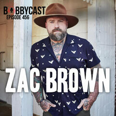 #456 - Zac Brown on Getting His Start Playing a Decade in Bars - Bobbycast