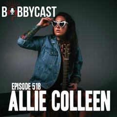 #518 - Allie Colleen Returns! Stories Behind her 30-plus Tattoos + On Wanting Her Dad to Just be ‘Dad’ + Why She Loves Working Out + Why Oklahoma Isn’t Home - Bobbycast