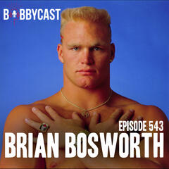 #543 - Brian Bosworth on the Moment He Realized Just How Famous He was in College + Playing at Oklahoma for His Grandad + Why His Dad is the Reason for His Infamous Haircut + Bobby Found Inspiration in Something Boz Did to Create Haters - Bobbycast