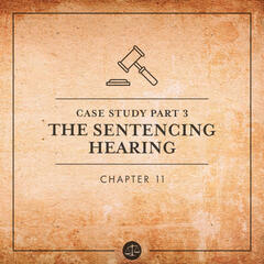 Case Study Pt 3; The Sentencing Hearing - Sworn