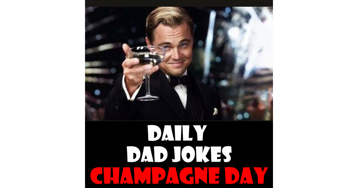 Global Champagne Day! Sparkling Dad Jokes! 25 October 2024 Daily Dad