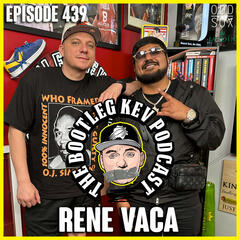 #439 - Rene Vaca - The Bootleg Kev Podcast