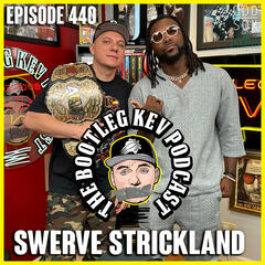#440 - Swerve Strickland - The Bootleg Kev Podcast