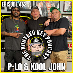 #462 - P-Lo & Kool John - The Bootleg Kev Podcast