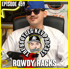 #459 - Rowdy Racks - The Bootleg Kev Podcast