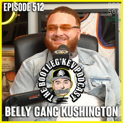 #512 - Belly Gang Kushington  - The Bootleg Kev Podcast