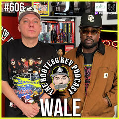 #606 - Wale talks New Album post MMG, The Blog Era, Sneakers, WaleMania & Jay-Z vs Kanye & More - The Bootleg Kev Podcast
