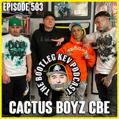 #503 - Cactus Boyz CBE - The Bootleg Kev Podcast