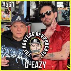#561 - G-Eazy - pressure to make another "HIT", dealing with grief, FDT Remix, Adin Ross, Drake & Much More - The Bootleg Kev Podcast