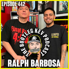 #442 - Ralph Barbosa - The Bootleg Kev Podcast