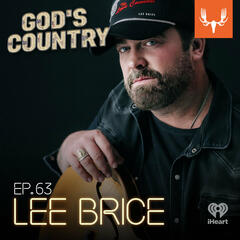 Ep. 63: Being Hard to Love, Running Dogs, and Church Choirs with Lee Brice - God's Country