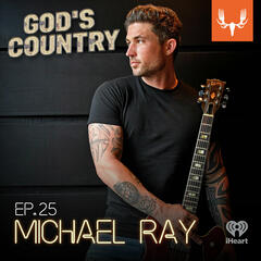 Ep. 25: Michael Ray on Florida, Hunting Alligators, and Country Music - God's Country