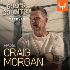 Ep. 84: Streaming on Twitch, Grizzly Bear Attacks, and the CIA with Craig Morgan - God's Country