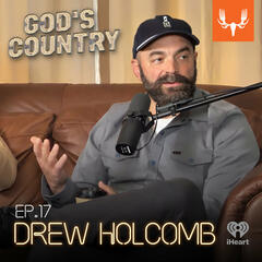 Ep. 17: Drew Holcomb on Ernie Johnson, Taxidermy, and Duck Hunting - God's Country