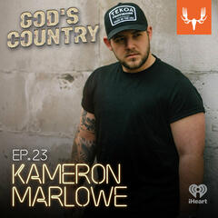 Ep. 23: Kameron Marlowe on Bird Scooters, Strangers, and Keith Whitley - God's Country