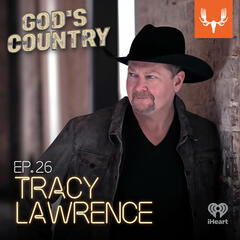 Ep. 26: Tracy Lawrence on the 90's, Mission Possible, and Backcountry Elk Hunting - God's Country