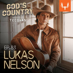 Ep. 83: Being Willie Nelson’s Son, Axis Deer in Maui,  and American Romance with Lukas Nelson - God's Country
