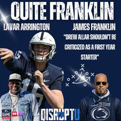 Up On Game Presents: Quite Franklin With LaVar Arrington And Coach James Franklin "ALLAR SHOULDN’T BE CRITICIZED AS A FIRST YEAR STARTER” - Up on Game Presents