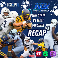 DisruptU PSU Presents The Penn State Pulse With Dylan Dawson Penn State Vs West Virginia Recap - Up on Game Presents