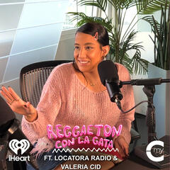 EP#13 We're Talented, Opinionated & Not Sorry ft. Locatora & Valeria Cid - Reggaeton con La Gata