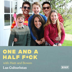 "One And A Half F*ck" (w/ Matt & Bowen) - Las Culturistas with Matt Rogers and Bowen Yang