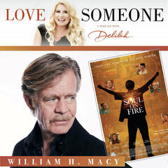 WILLIAM H. MACY: "Soul on Fire" - LOVE SOMEONE with Delilah
