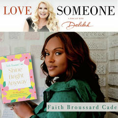 FAITH BROUSSARD CADE: Shine Bright Anyway - LOVE SOMEONE with Delilah