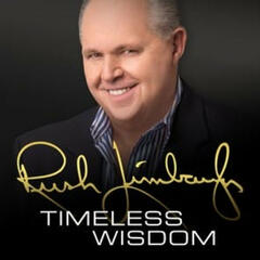 Rush Limbaugh - Timeless Wisdom - Rush Limbaugh - Timeless Wisdom