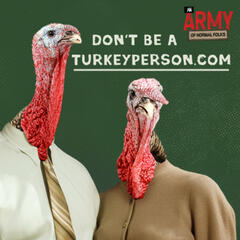 Don't Be A Turkey Person - An Army of Normal Folks